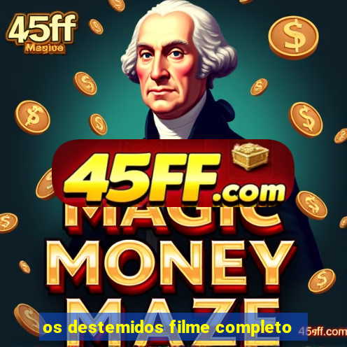 os destemidos filme completo
